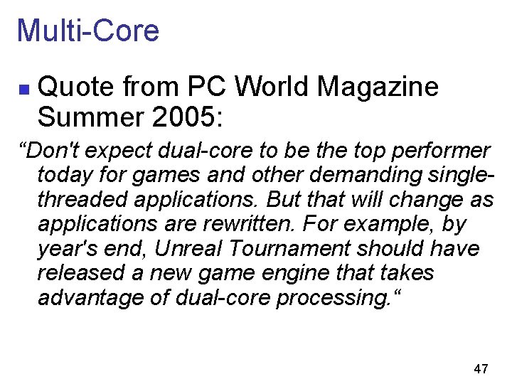 Multi-Core n Quote from PC World Magazine Summer 2005: “Don't expect dual-core to be