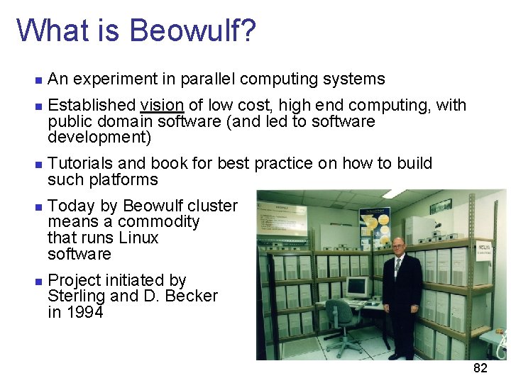 What is Beowulf? n n n An experiment in parallel computing systems Established vision