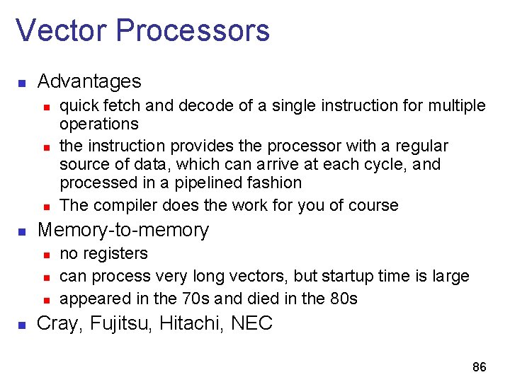 Vector Processors n Advantages n n Memory-to-memory n n quick fetch and decode of