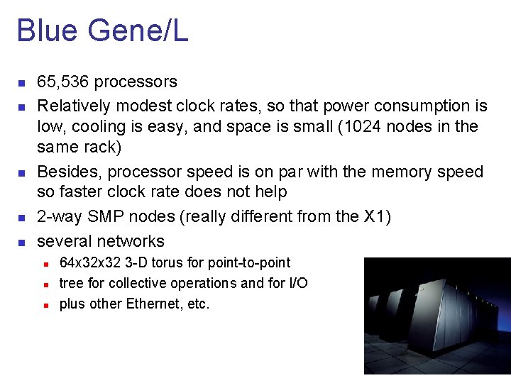 Blue Gene/L n n n 65, 536 processors Relatively modest clock rates, so that