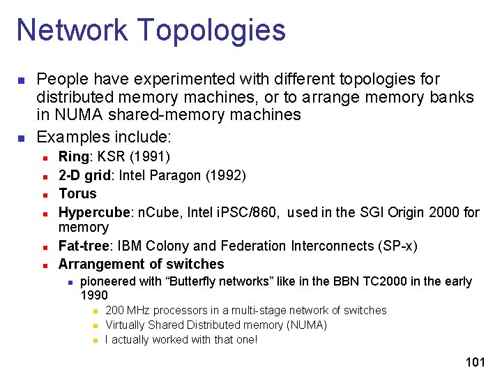 Network Topologies n n People have experimented with different topologies for distributed memory machines,