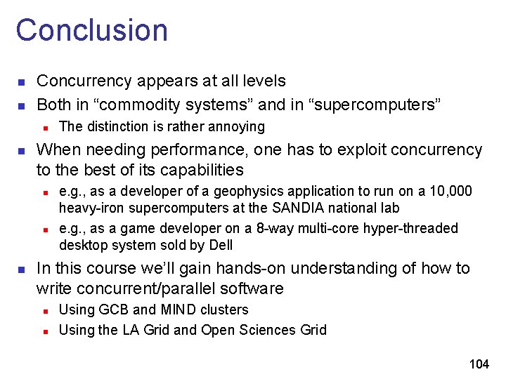 Conclusion n n Concurrency appears at all levels Both in “commodity systems” and in