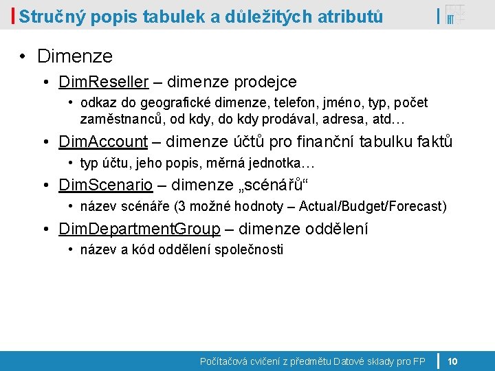 Stručný popis tabulek a důležitých atributů • Dimenze • Dim. Reseller – dimenze prodejce