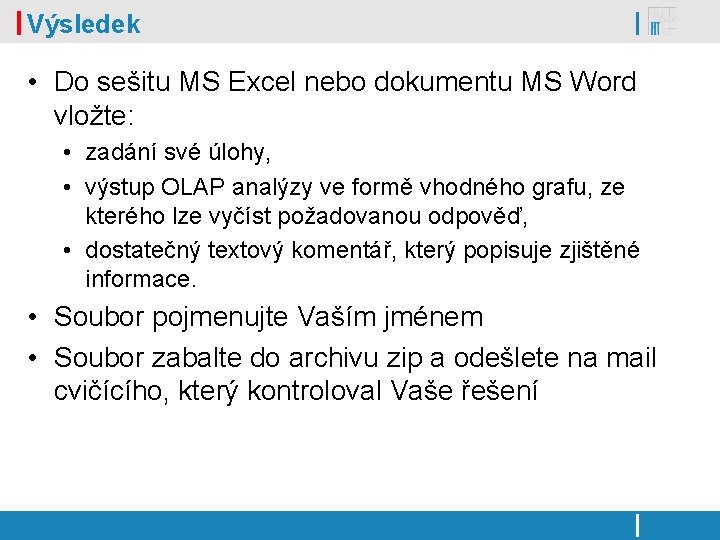 Výsledek • Do sešitu MS Excel nebo dokumentu MS Word vložte: • zadání své