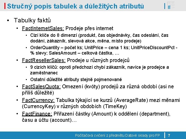 Stručný popis tabulek a důležitých atributů • Tabulky faktů • Fact. Internet. Sales: Prodeje