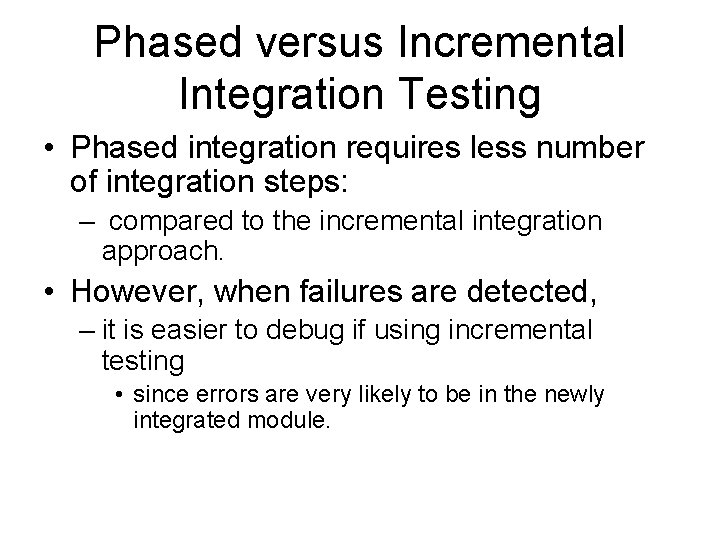 Phased versus Incremental Integration Testing • Phased integration requires less number of integration steps: