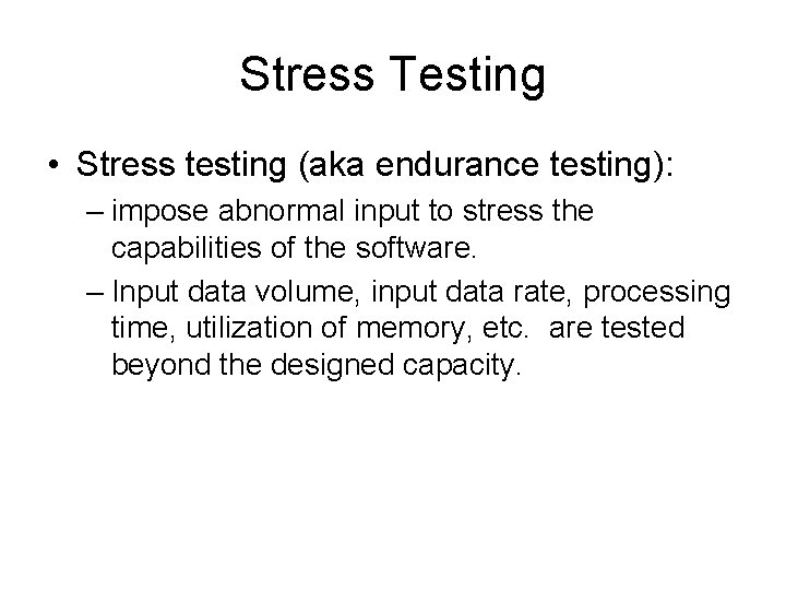 Stress Testing • Stress testing (aka endurance testing): – impose abnormal input to stress
