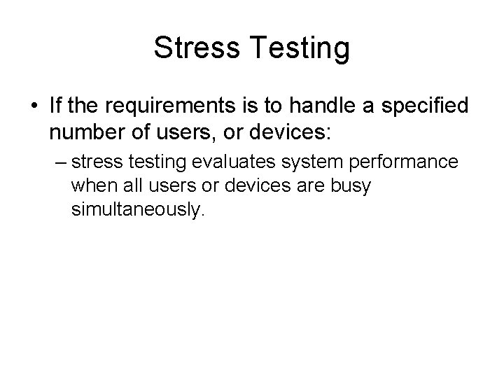 Stress Testing • If the requirements is to handle a specified number of users,