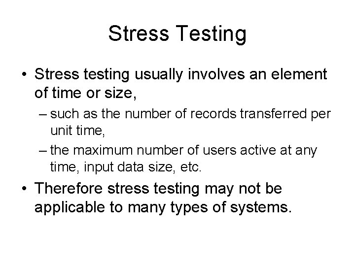 Stress Testing • Stress testing usually involves an element of time or size, –