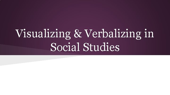 Visualizing & Verbalizing in Social Studies 