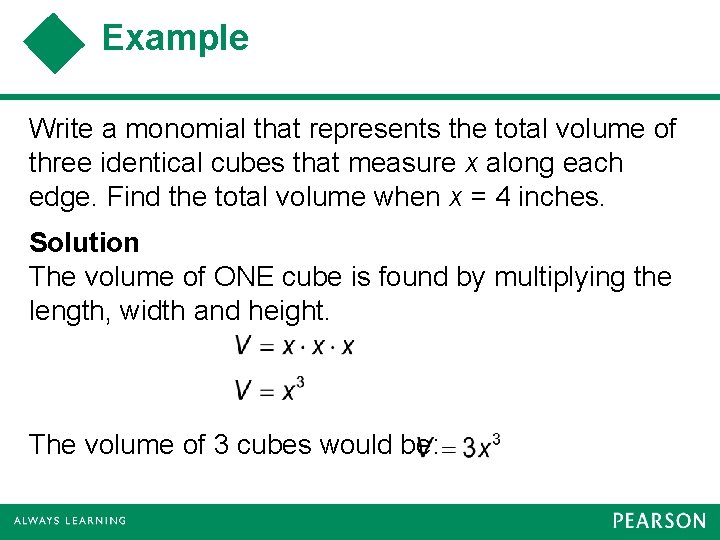 Example Write a monomial that represents the total volume of three identical cubes that