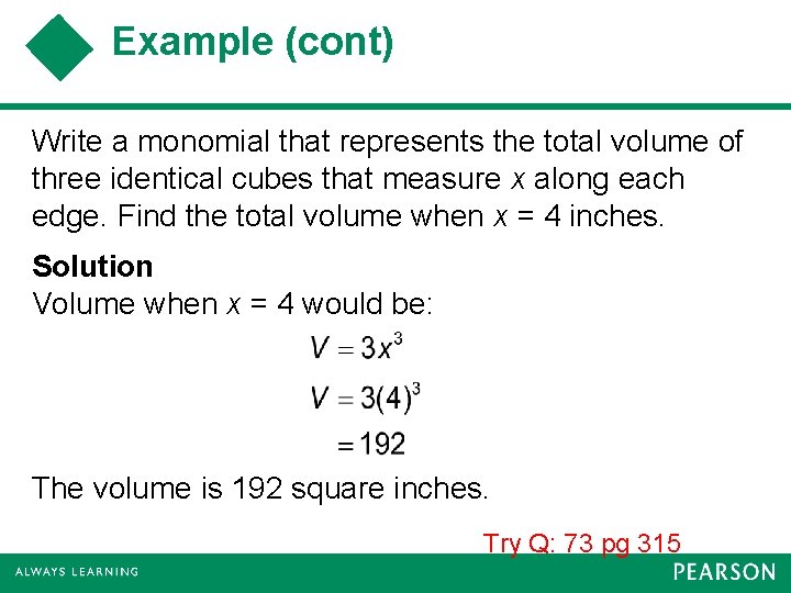 Example (cont) Write a monomial that represents the total volume of three identical cubes