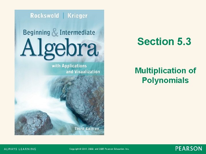 Section 5. 3 Multiplication of Polynomials Copyright © 2013, 2009, and 2005 Pearson Education,