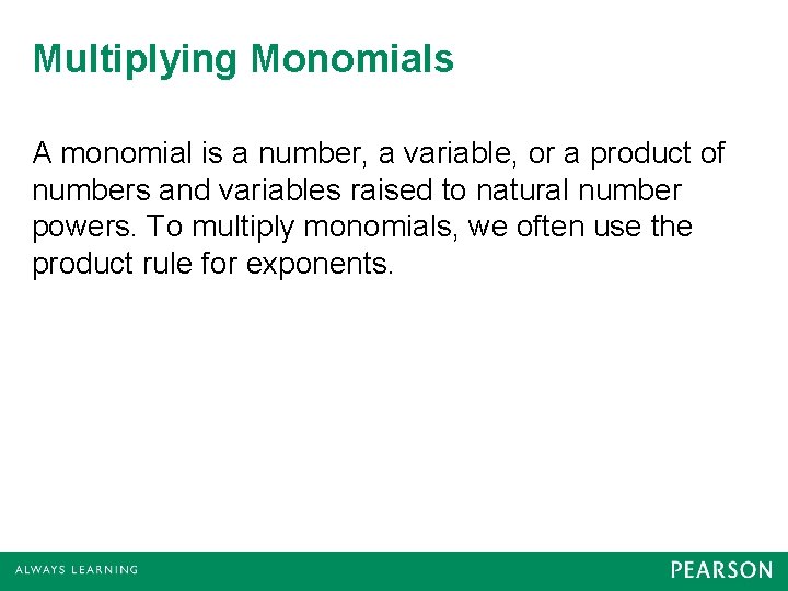 Multiplying Monomials A monomial is a number, a variable, or a product of numbers