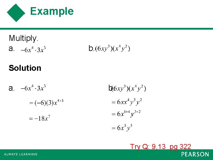 Example Multiply. a. b. Solution a. b. Try Q: 9, 13 pg 322 