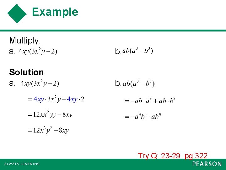 Example Multiply. a. b. Solution a. b. Try Q: 23 -29 pg 322 