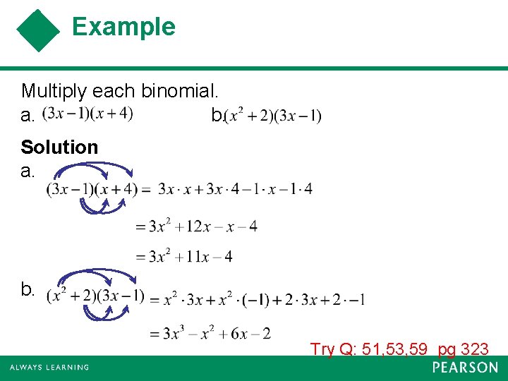 Example Multiply each binomial. a. b. Solution a. b. Try Q: 51, 53, 59