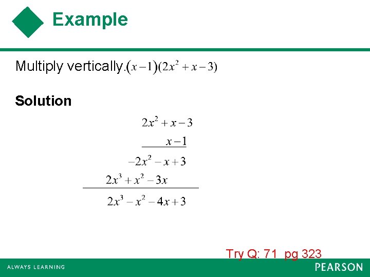 Example Multiply vertically. Solution Try Q: 71 pg 323 