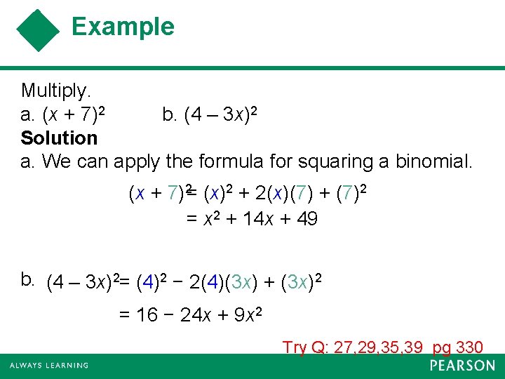 Example Multiply. a. (x + 7)2 b. (4 – 3 x)2 Solution a. We