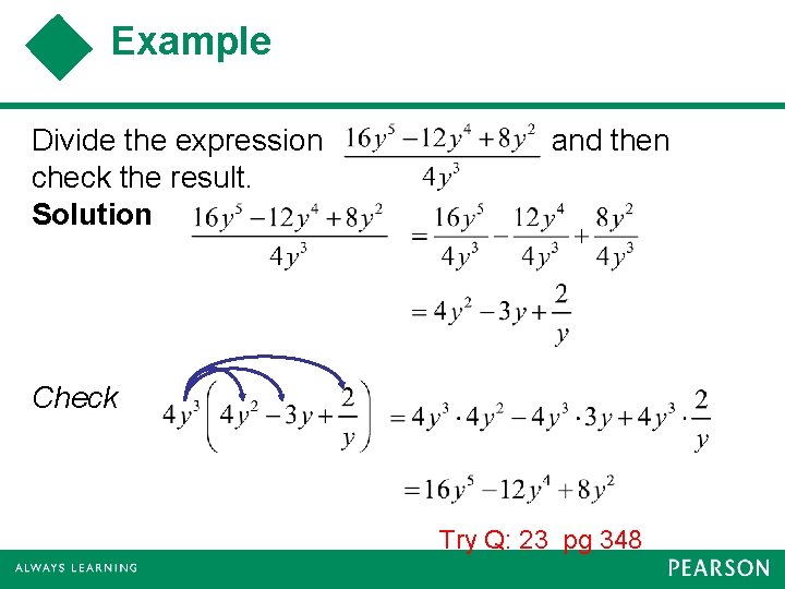 Example Divide the expression check the result. Solution and then Check Try Q: 23
