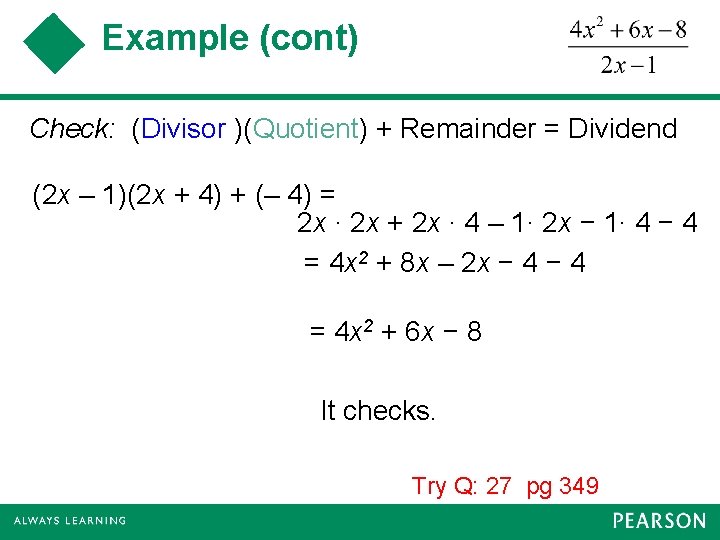 Example (cont) Check: (Divisor )(Quotient) + Remainder = Dividend (2 x – 1)(2 x
