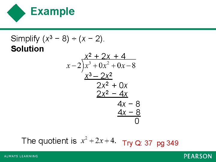 Example Simplify (x 3 − 8) ÷ (x − 2). Solution x 2 +