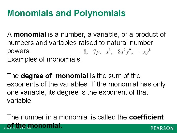Monomials and Polynomials A monomial is a number, a variable, or a product of