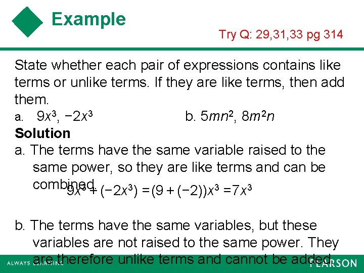 Example Try Q: 29, 31, 33 pg 314 State whether each pair of expressions