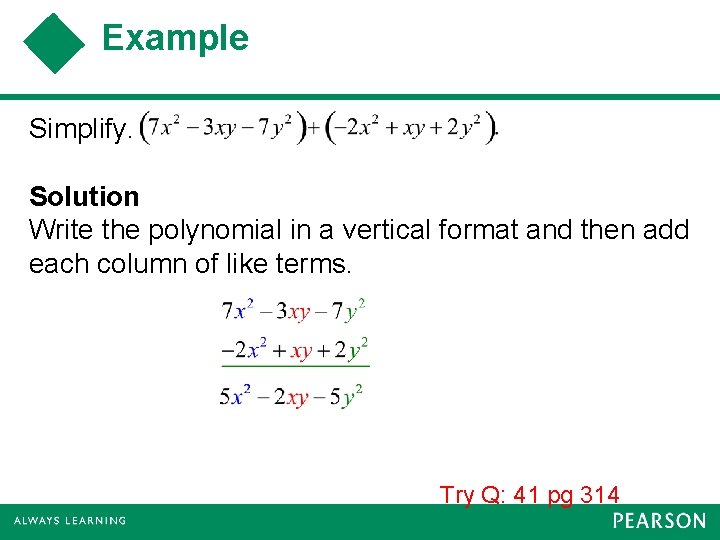 Example Simplify. Solution Write the polynomial in a vertical format and then add each