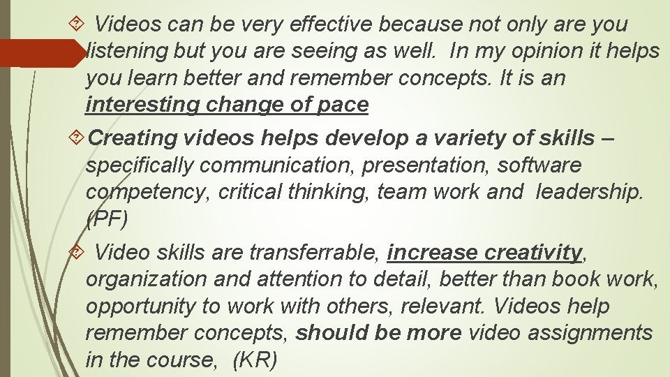  Videos can be very effective because not only are you listening but you