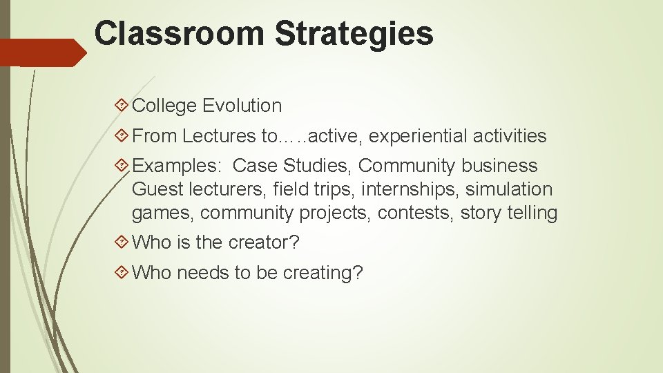 Classroom Strategies College Evolution From Lectures to…. . active, experiential activities Examples: Case Studies,