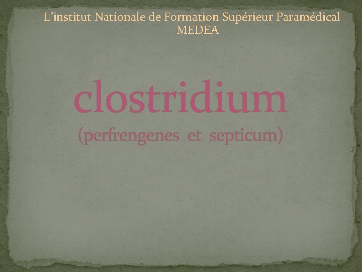 L’institut Nationale de Formation Supérieur Paramédical MEDEA clostridium (perfrengenes et septicum) 