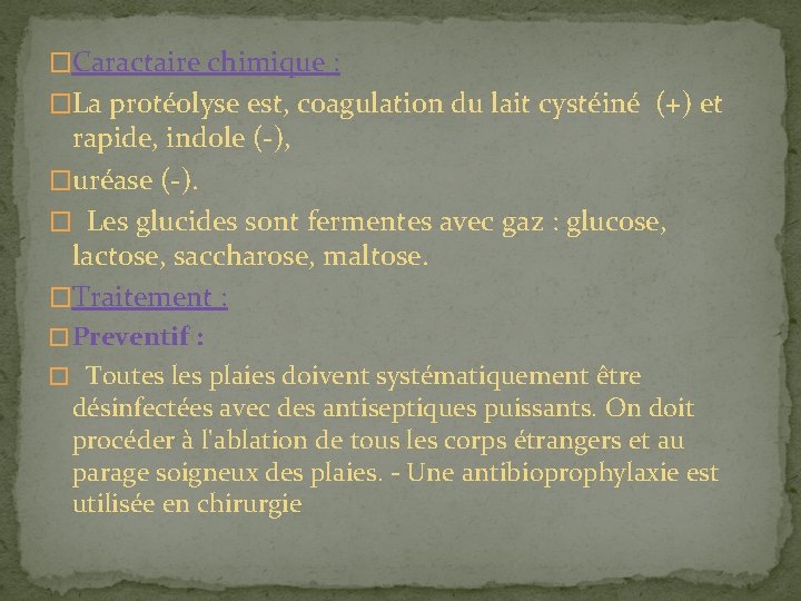 �Caractaire chimique : �La protéolyse est, coagulation du lait cystéiné (+) et rapide, indole