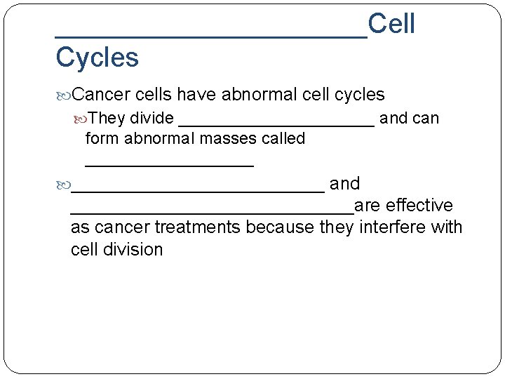 __________Cell Cycles Cancer cells have abnormal cell cycles They divide ___________ and can form