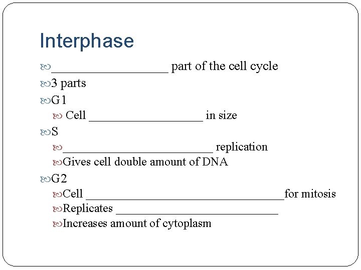 Interphase _________ part of the cell cycle 3 parts G 1 Cell __________ in