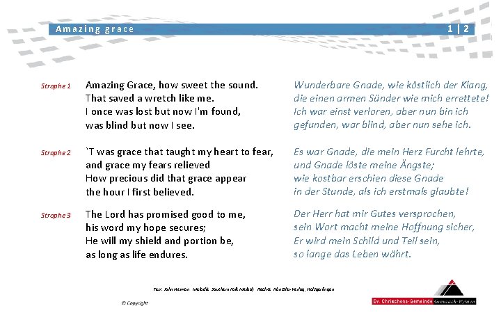 1|2 Amazing grace Strophe 1 Amazing Grace, how sweet the sound. That saved a