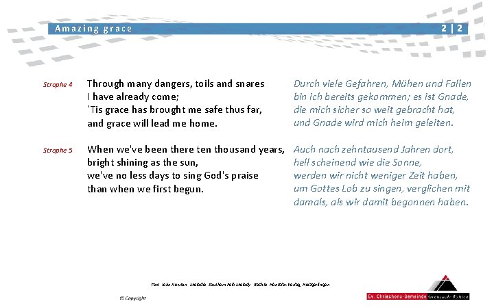 2|2 Amazing grace Strophe 4 Through many dangers, toils and snares I have already