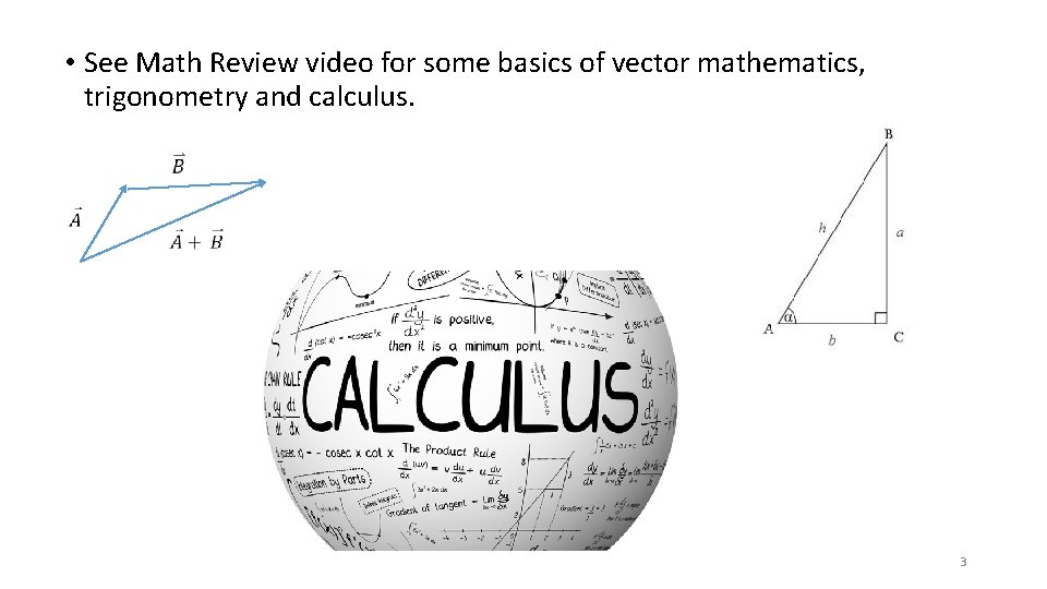  • See Math Review video for some basics of vector mathematics, trigonometry and