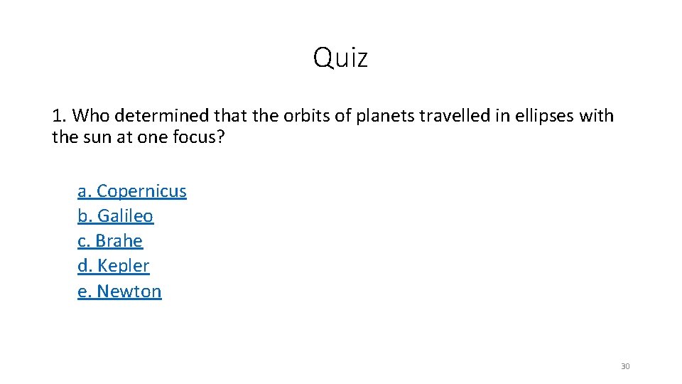 Quiz 1. Who determined that the orbits of planets travelled in ellipses with the