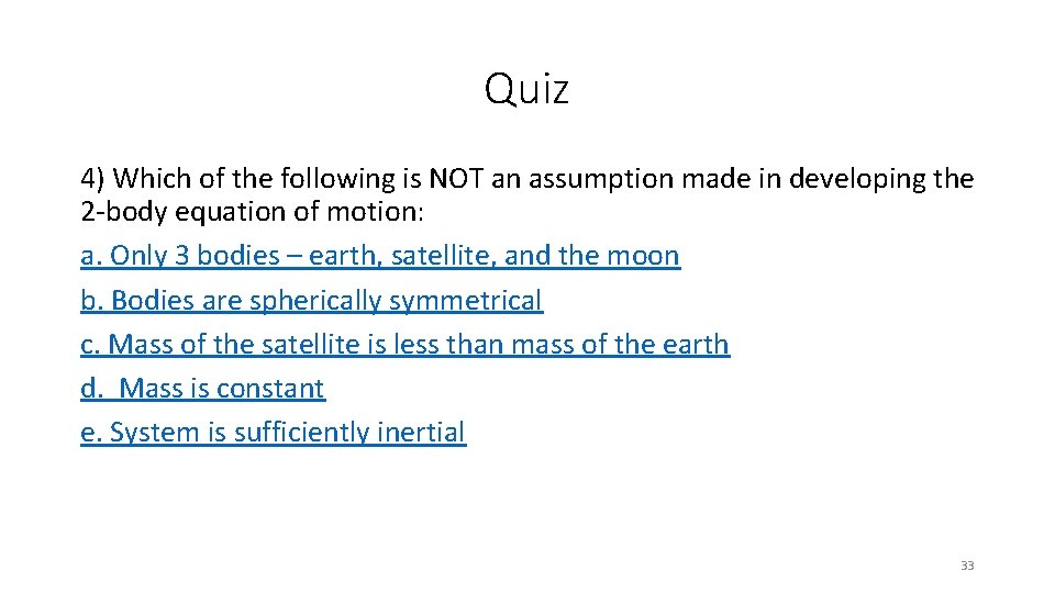 Quiz 4) Which of the following is NOT an assumption made in developing the