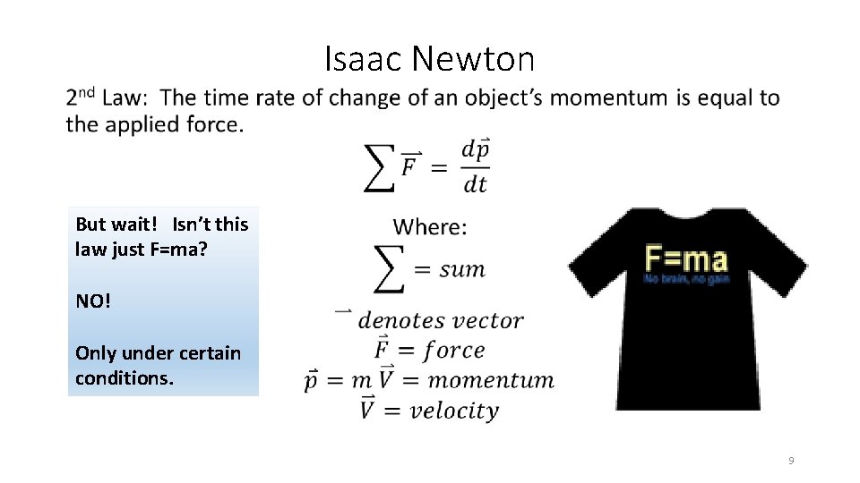 Isaac Newton • But wait! Isn’t this law just F=ma? NO! Only under certain