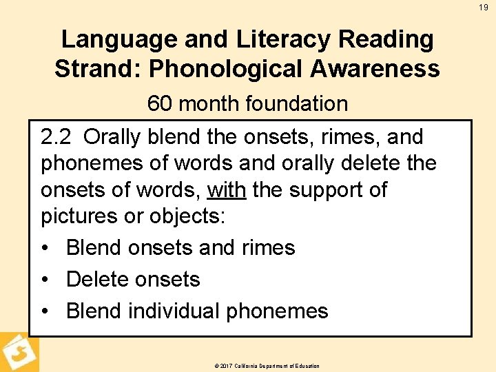 19 Language and Literacy Reading Strand: Phonological Awareness 60 month foundation 2. 2 Orally