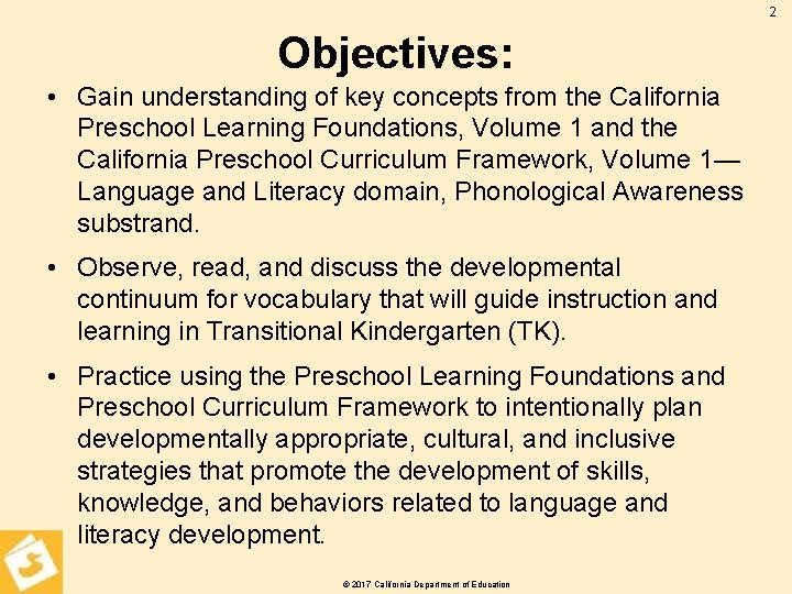 2 Objectives: • Gain understanding of key concepts from the California Preschool Learning Foundations,