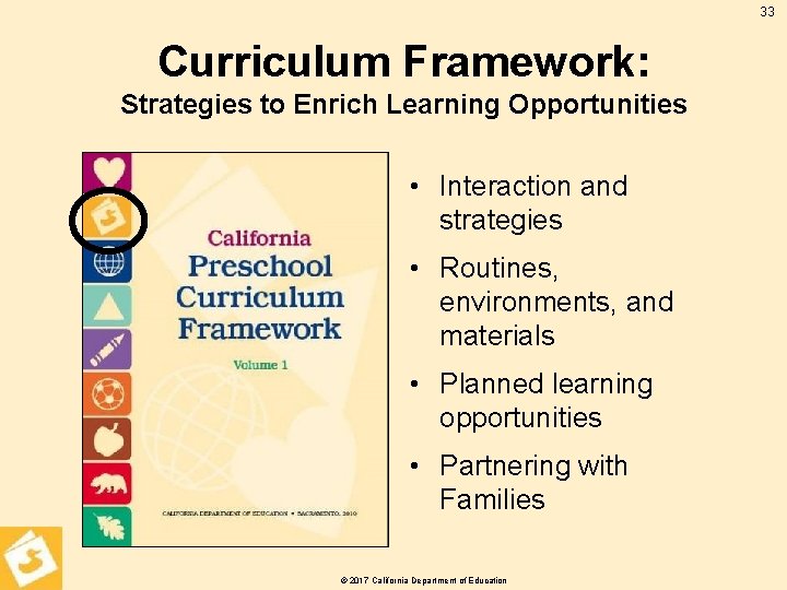 33 Curriculum Framework: Strategies to Enrich Learning Opportunities • Interaction and strategies • Routines,