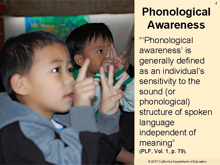 4 Phonological Awareness “‘Phonological awareness’ is generally defined as an individual’s sensitivity to the