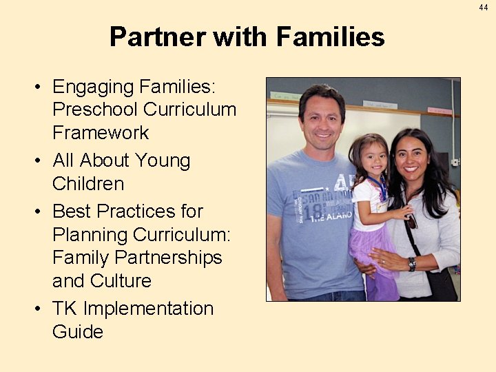 44 Partner with Families • Engaging Families: Preschool Curriculum Framework • All About Young