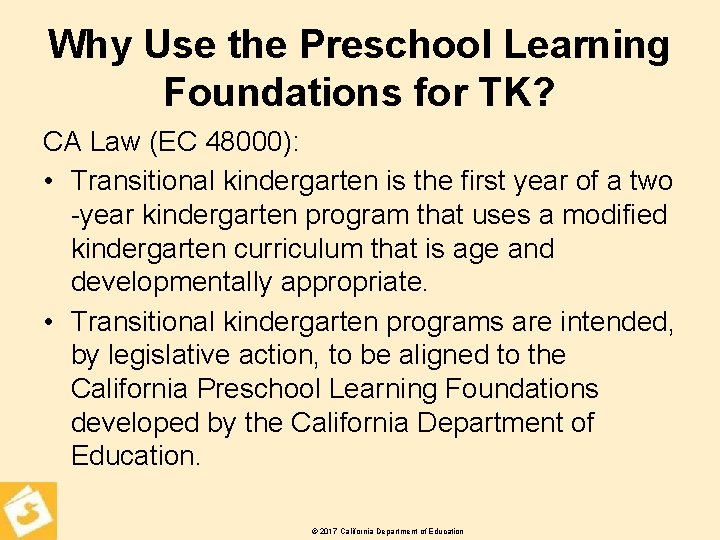 Why Use the Preschool Learning Foundations for TK? CA Law (EC 48000): • Transitional