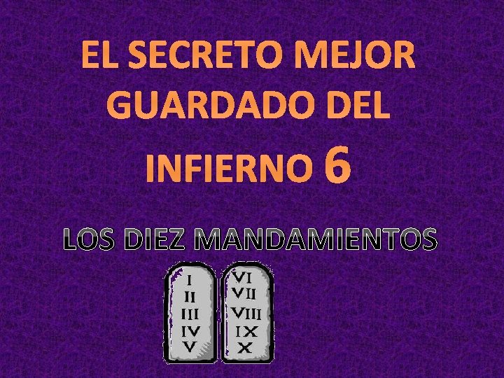 EL SECRETO MEJOR GUARDADO DEL INFIERNO 6 LOS DIEZ MANDAMIENTOS 