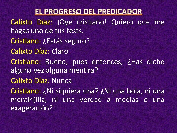 EL PROGRESO DEL PREDICADOR Calixto Díaz: ¡Oye cristiano! Quiero que me hagas uno de