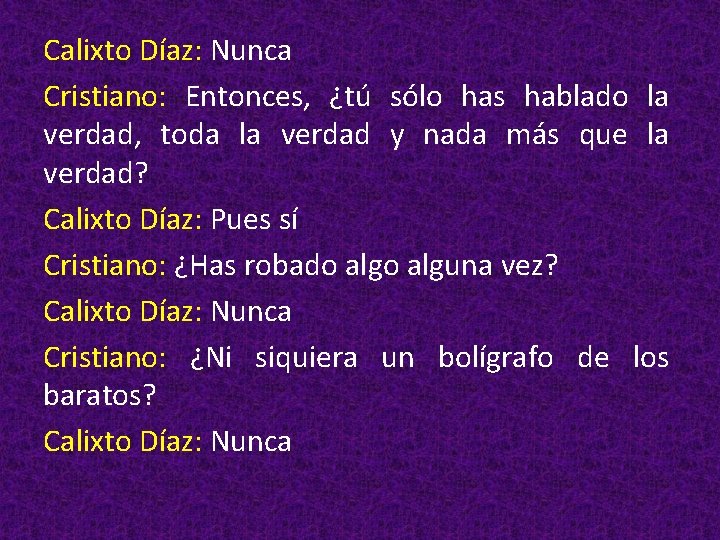 Calixto Díaz: Nunca Cristiano: Entonces, ¿tú sólo has hablado la verdad, toda la verdad